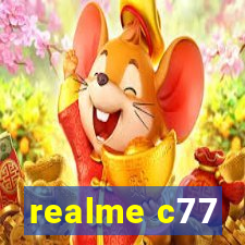 realme c77